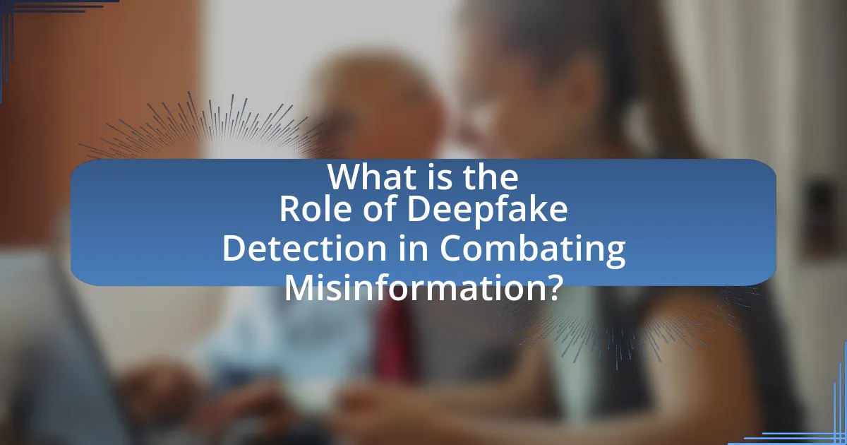 What is the Role of Deepfake Detection in Combating Misinformation?