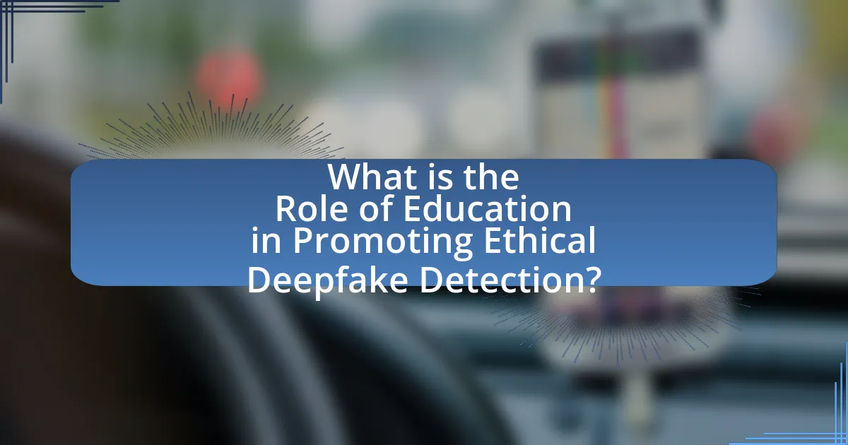 What is the Role of Education in Promoting Ethical Deepfake Detection?