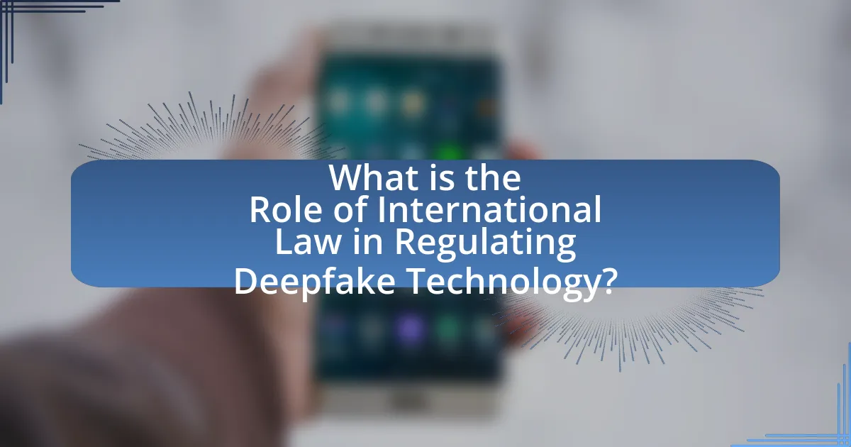 What is the Role of International Law in Regulating Deepfake Technology?