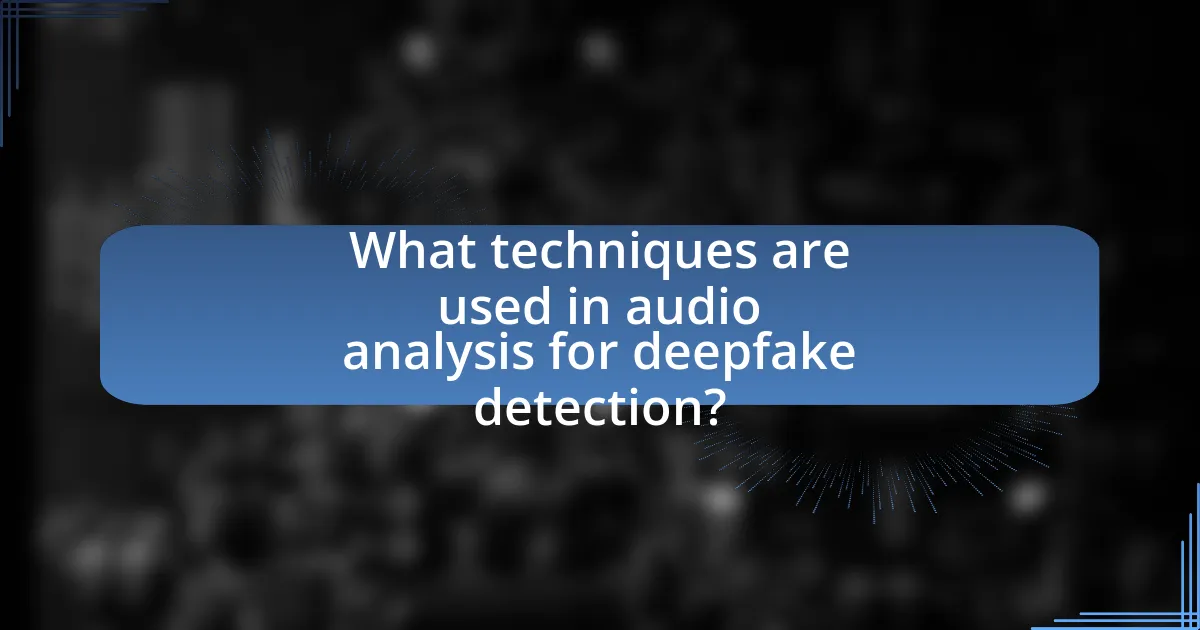 What techniques are used in audio analysis for deepfake detection?